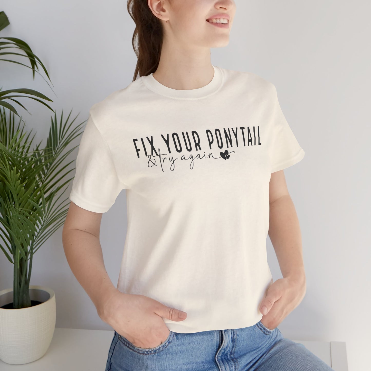 Fix Your Ponytail And Try Again T-shirt