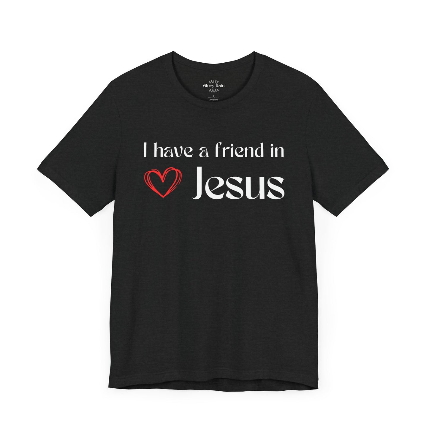 I Have A Friend in Jesus T-shirt