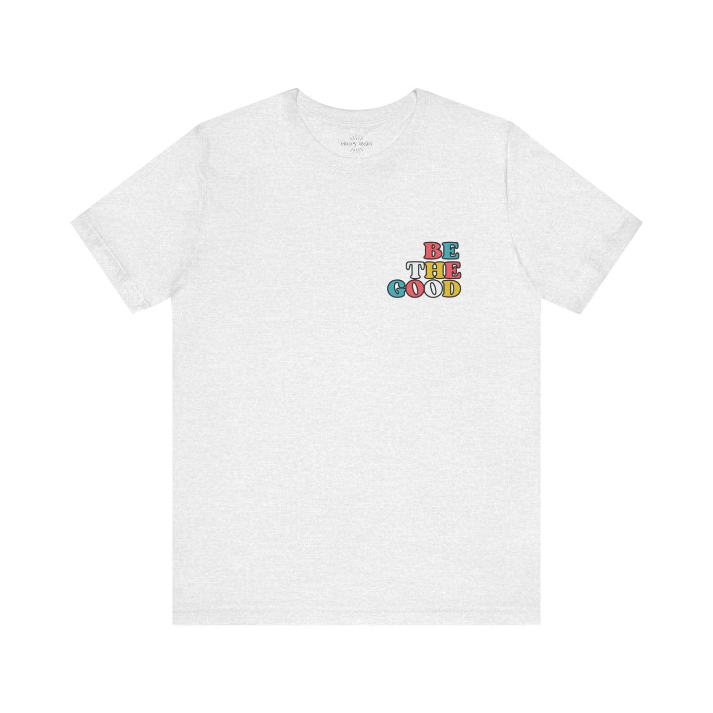 Be the Good  T-shirt - Front & Back Print