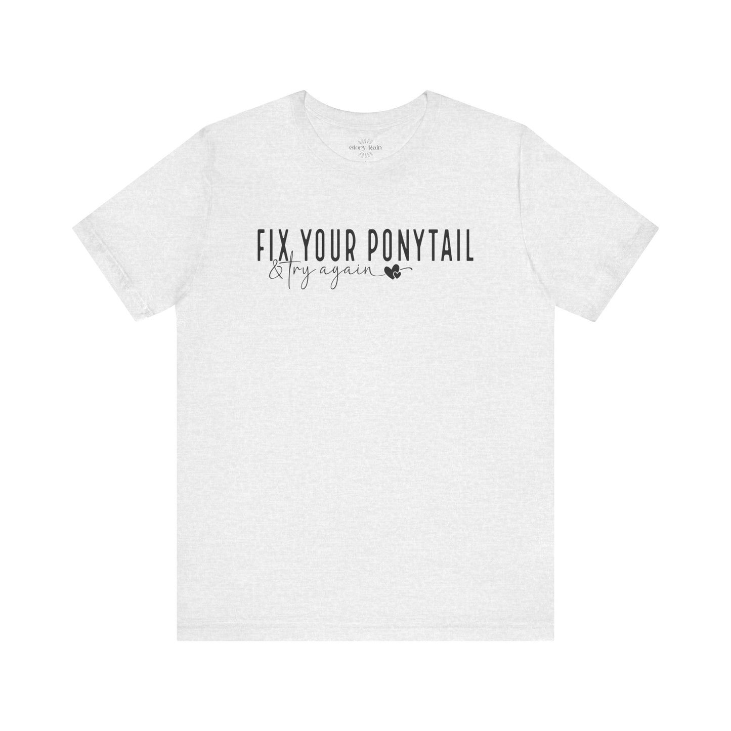 Fix Your Ponytail And Try Again T-shirt