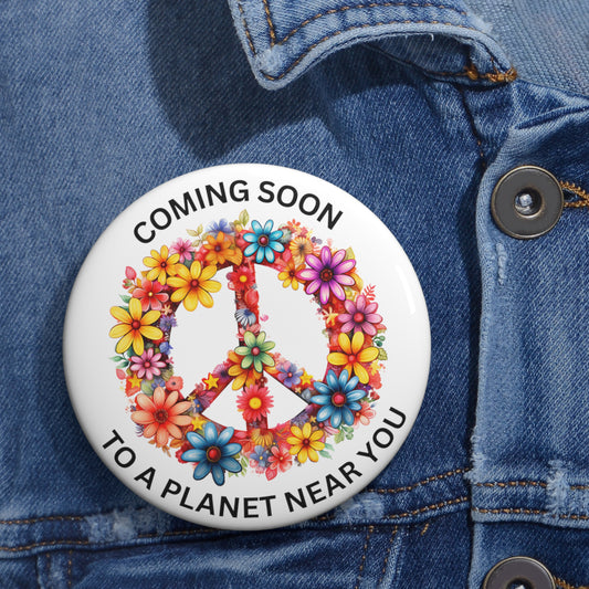 Peace Coming Soon To A Planet Near You Pin Button