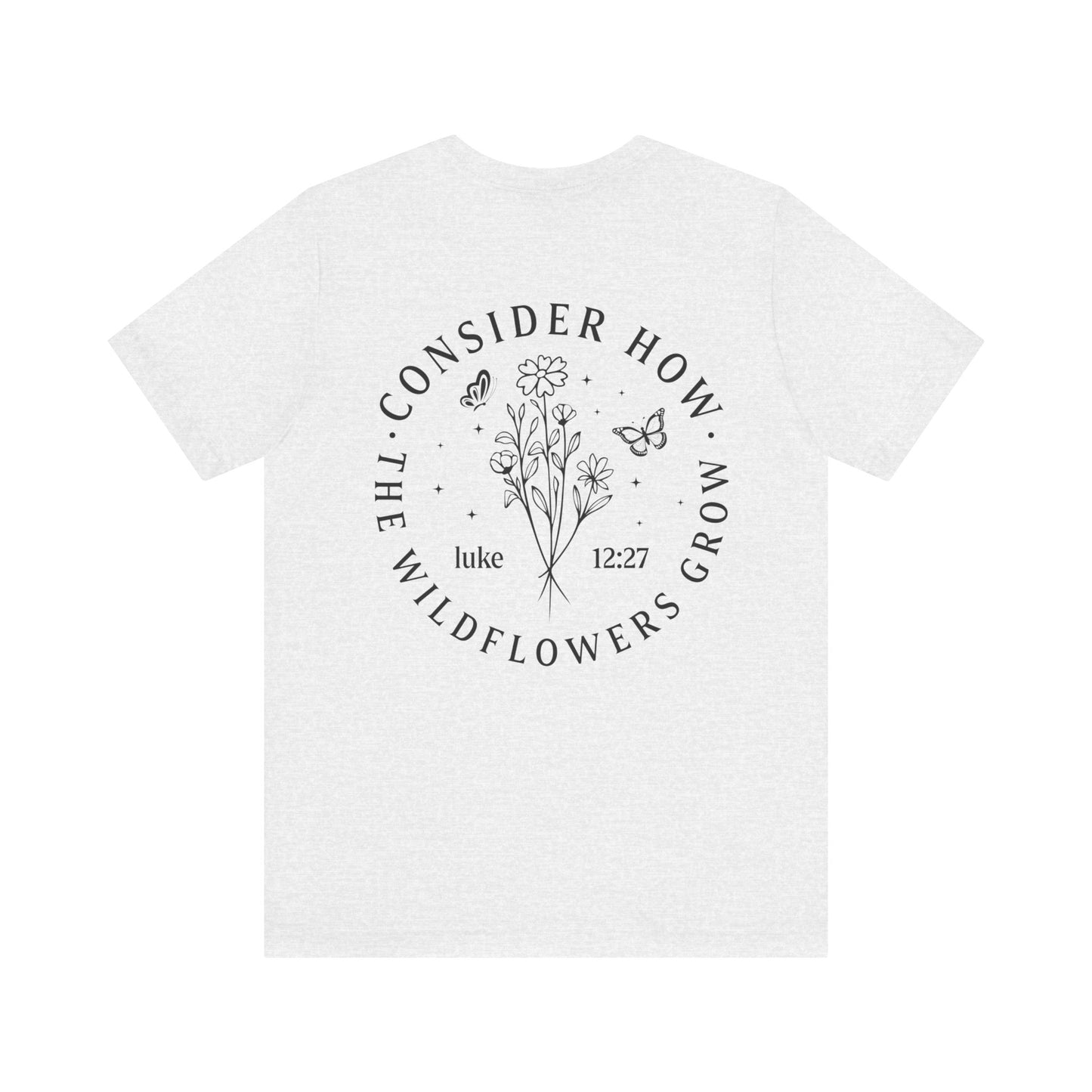Consider How The Wildflowers Grow T-shirt
