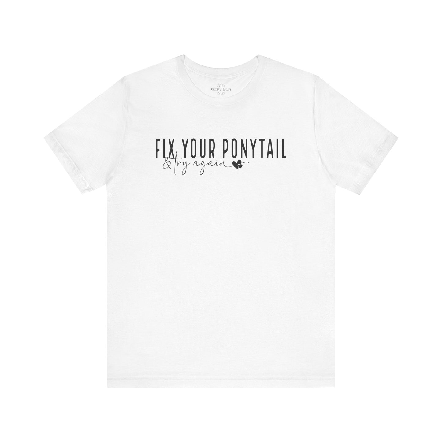 Fix Your Ponytail And Try Again T-shirt