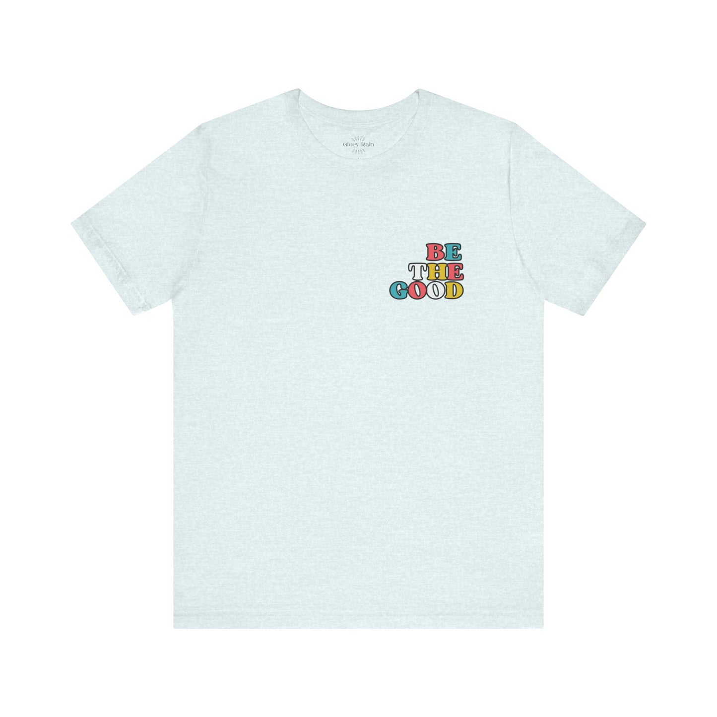 Be the Good  T-shirt - Front & Back Print