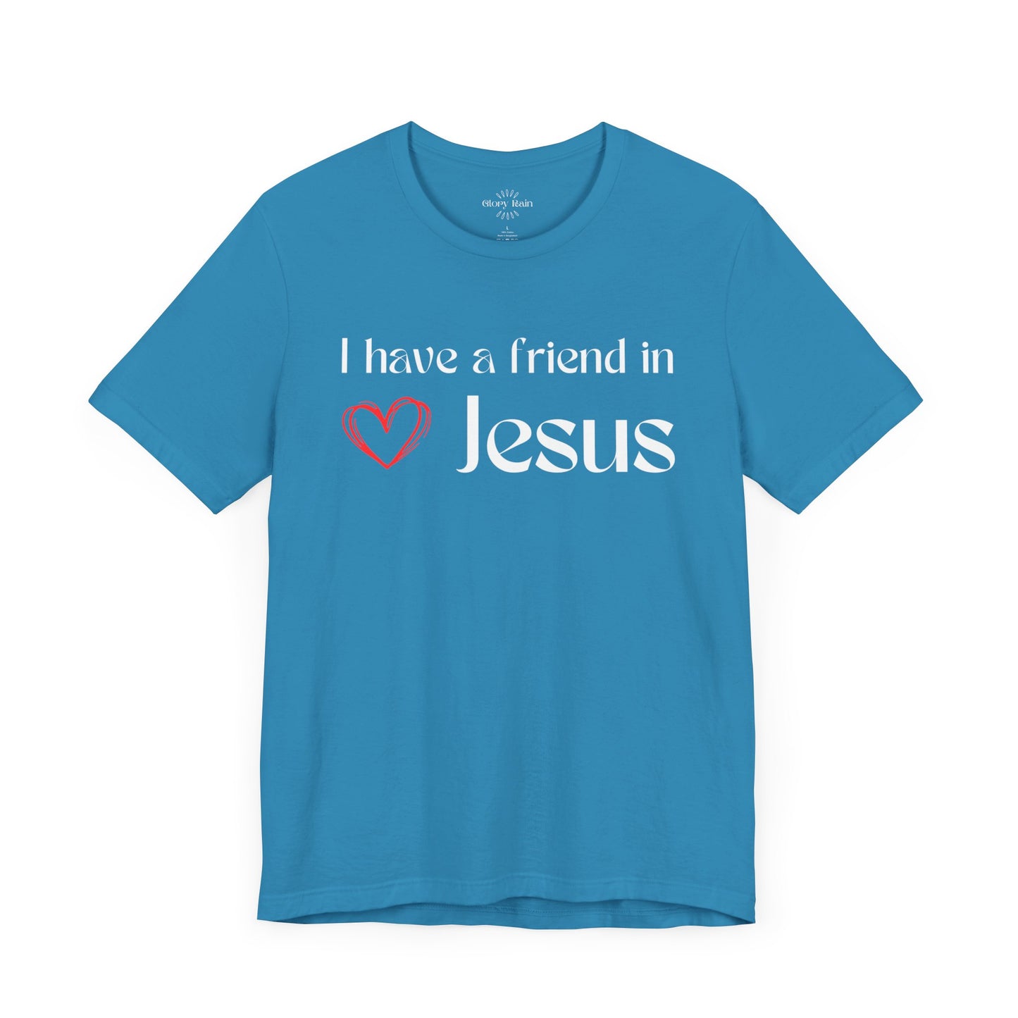 I Have A Friend in Jesus T-shirt