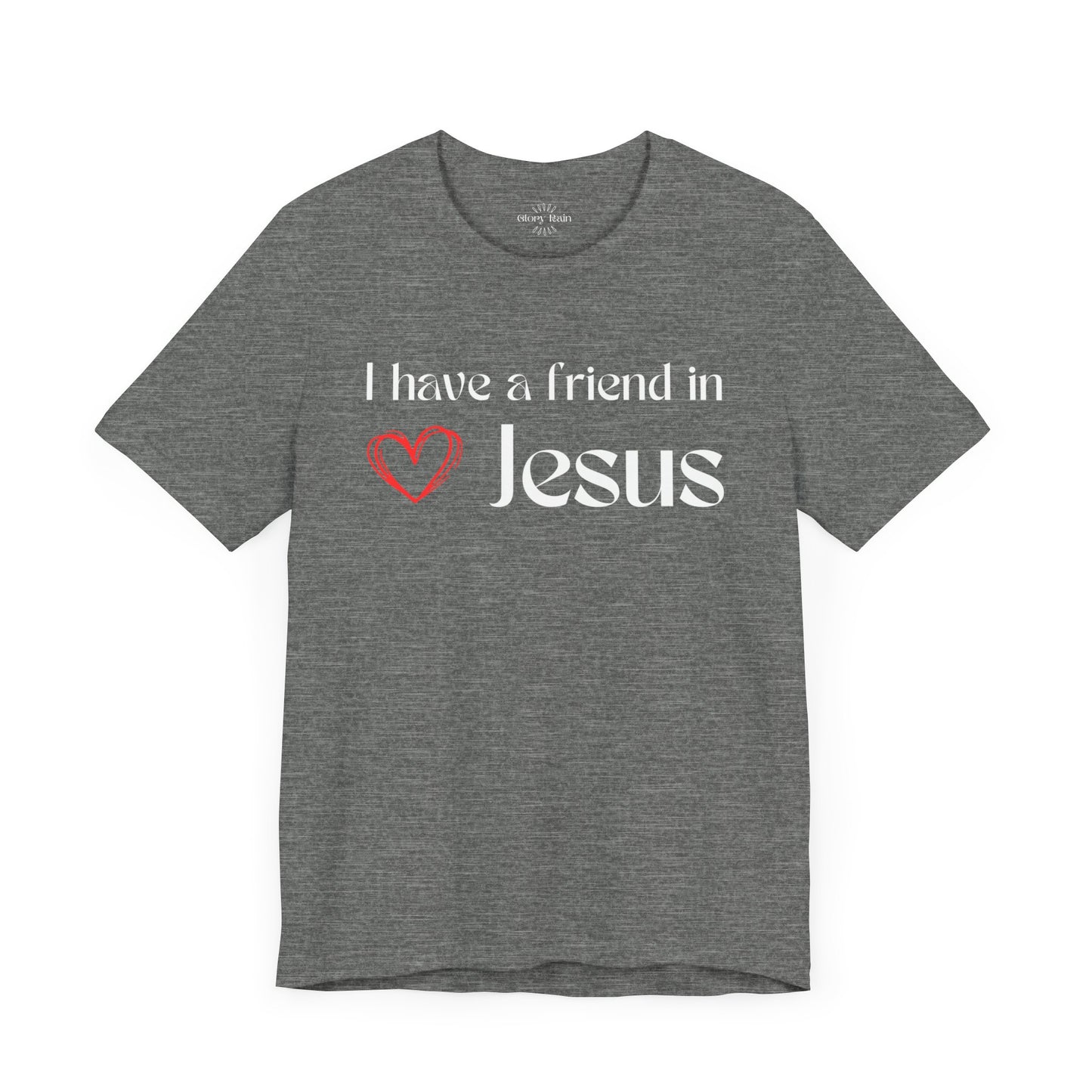 I Have A Friend in Jesus T-shirt