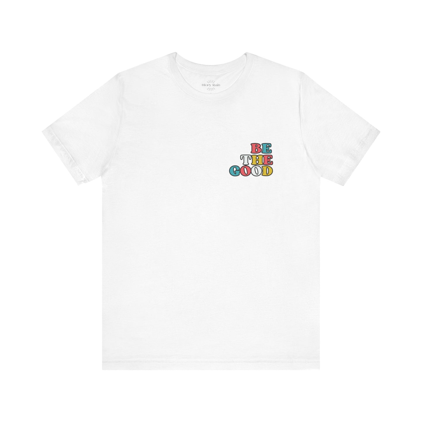 Be the Good  T-shirt - Front & Back Print
