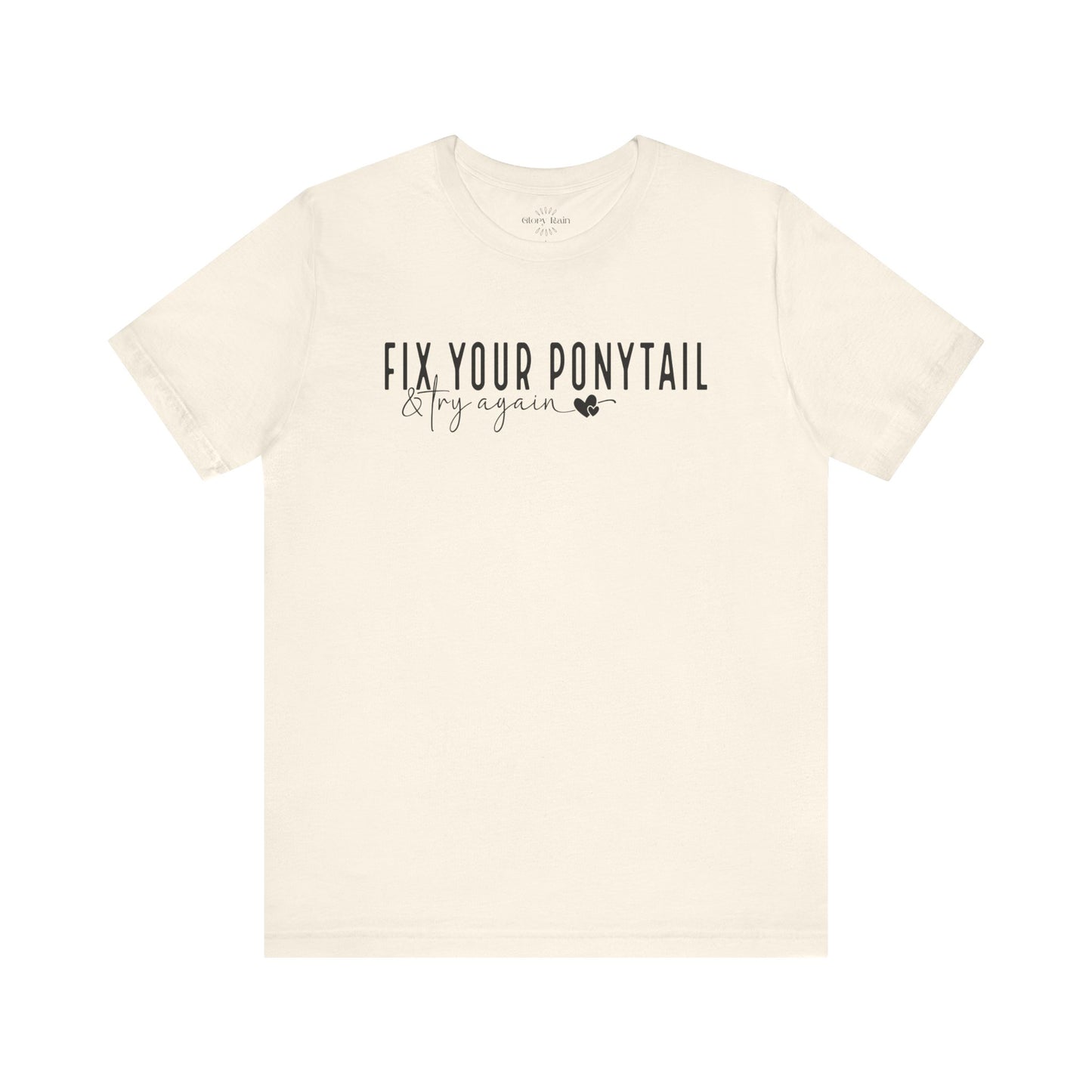 Fix Your Ponytail And Try Again T-shirt