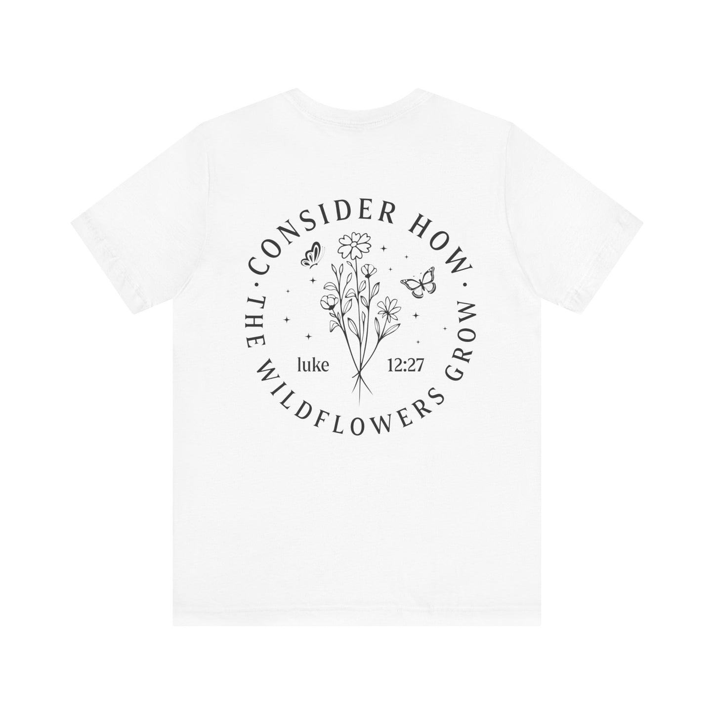 Consider How The Wildflowers Grow T-shirt