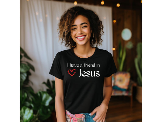 I Have A Friend in Jesus T-shirt
