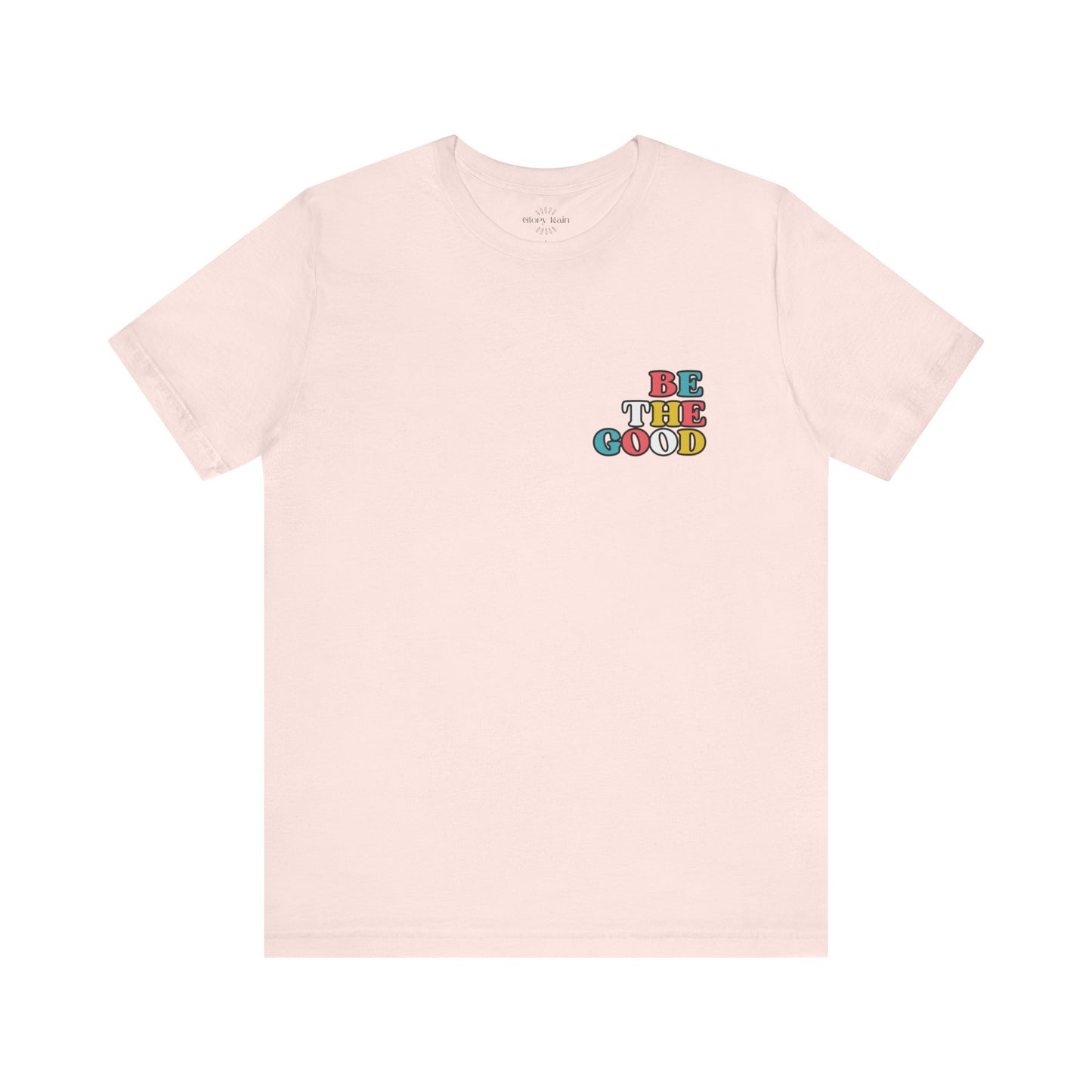 Be the Good  T-shirt - Front & Back Print