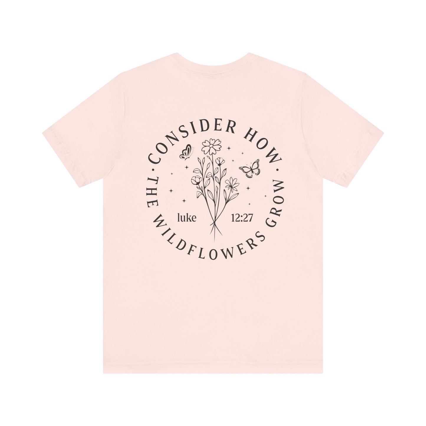 Consider How The Wildflowers Grow T-shirt