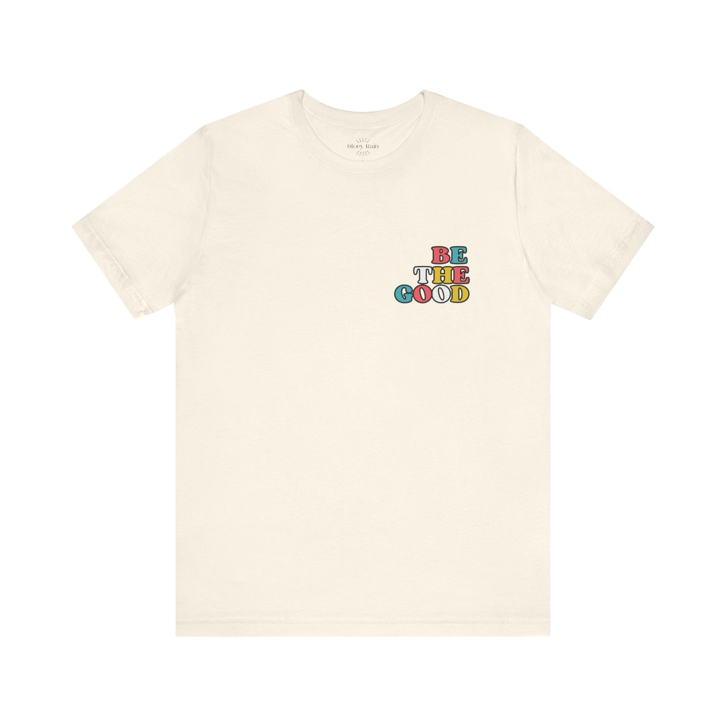 Be the Good  T-shirt - Front & Back Print