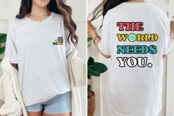 Be the Good  T-shirt - Front & Back Print