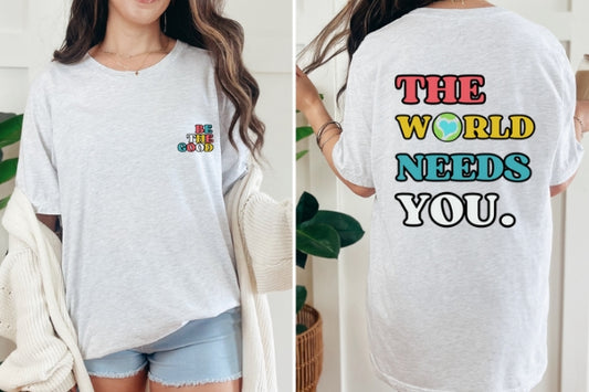 Be the Good  T-shirt - Front & Back Print