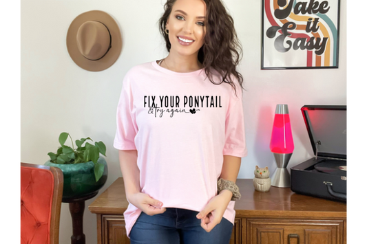 Fix Your Ponytail And Try Again T-shirt